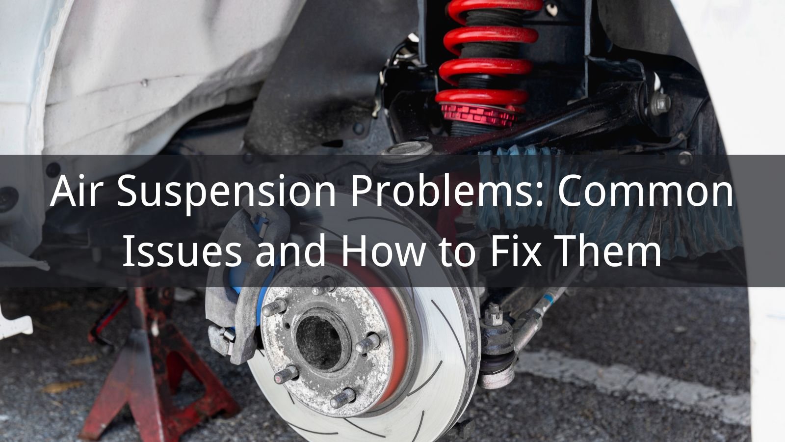 What Causes Air Suspension Failure? Common Reasons, Warning Signs, and Prevention Tips